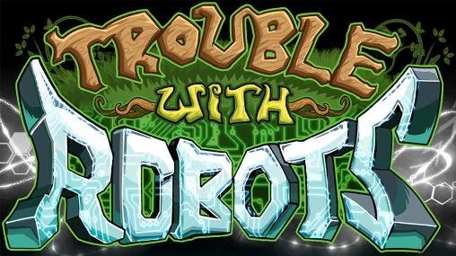 game pic for Trouble with robots